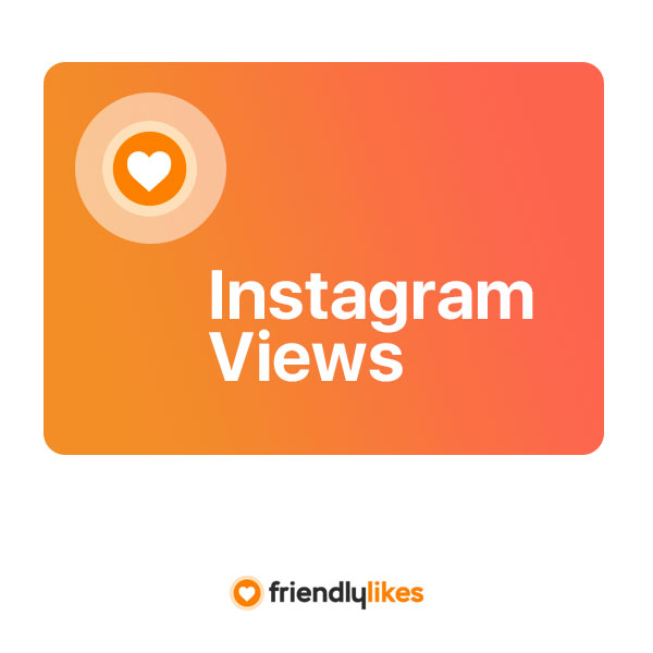 friendlylikes.com - buy views on instagram for reels, videos, igtv